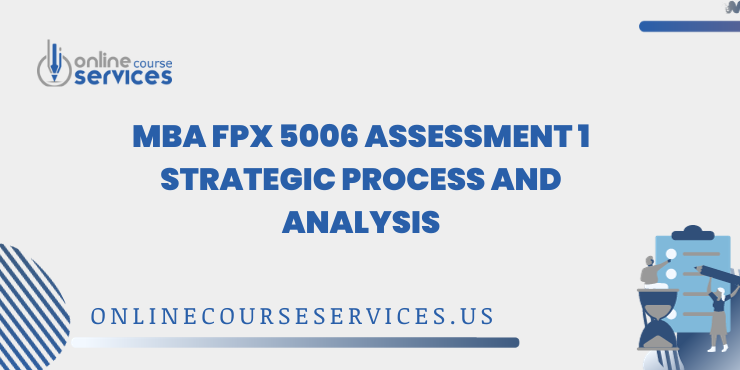 MBA FPX 5006 Assessment 1 Strategic Process and Analysis