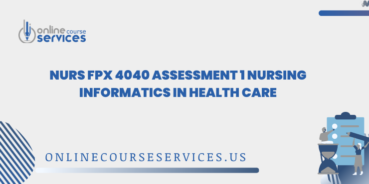 NURS FPX 4040 Assessment 1 Nursing Informatics in Health Care