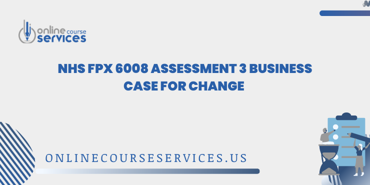 NHS FPX 6008 Assessment 3 Business case for change