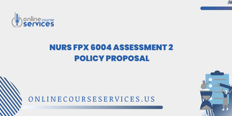 NURS FPX 6004 Assessment 2 Policy Proposal