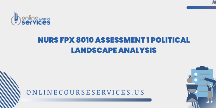 NURS FPX 8010 Assessment 1 Political Landscape Analysis