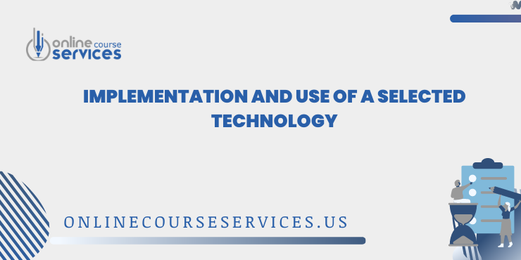 Implementation and Use of a Selected Technology