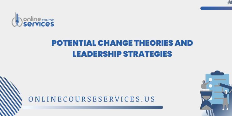 Potential Change Theories and Leadership Strategies