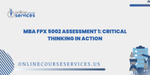 MBA FPX 5002 Assessment 1: Critical Thinking in Action