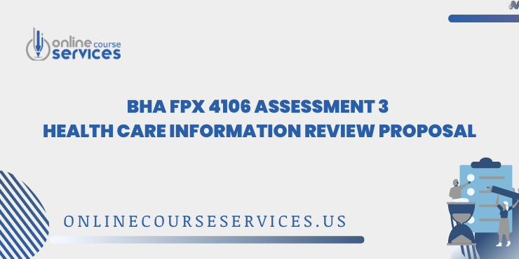 BHA FPX 4106 Assessment 3 Health Care Information Review Proposal