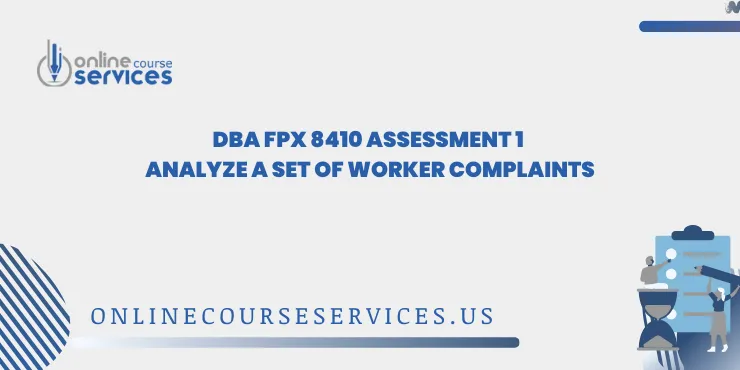 DBA FPX 8410 Assessment 1 Analyze a Set of Worker Complaints