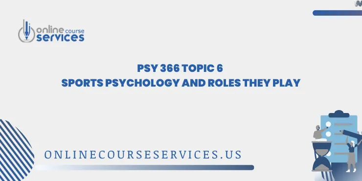 PSY 366 Topic 6 Sports Psychology and Roles They Play