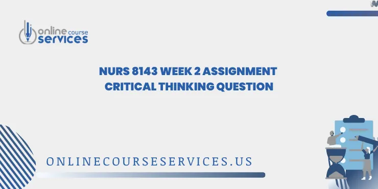 NURS 8143 week 2 Assignment Critical Thinking Question