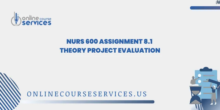 NURS 600 Assignment 8.1 Theory Project Evaluation