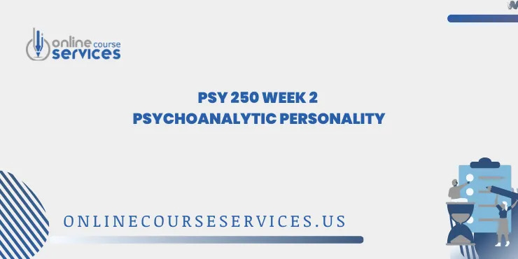 PSY 250 Week 2 Psychoanalytic Personality