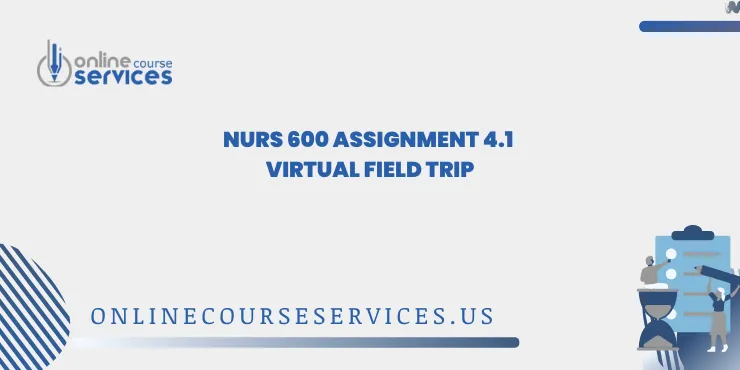 NURS 600 Assignment 4.1 Virtual Field Trip