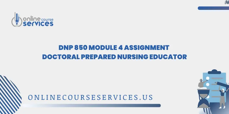 DNP 850 Module 4 Assignment Doctoral Prepared Nursing Educator