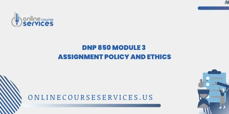 DNP 850 Module 3 Assignment Policy and Ethics