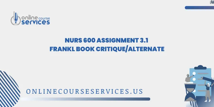 NURS 600 Assignment 3.1 Frankl Book Critique/Alternate
