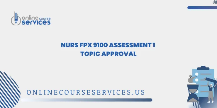 NURS FPX 9100 Assessment 1 Topic Approval