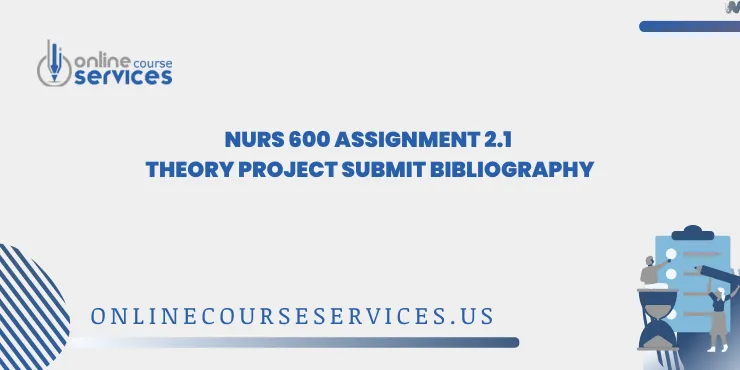 NURS 600 Assignment 2.1 Theory Project Submit Bibliography