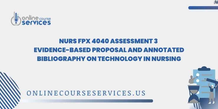 NURS FPX 4040 Assessment 3 Evidence-Based Proposal and Annotated Bibliography on Technology in Nursing