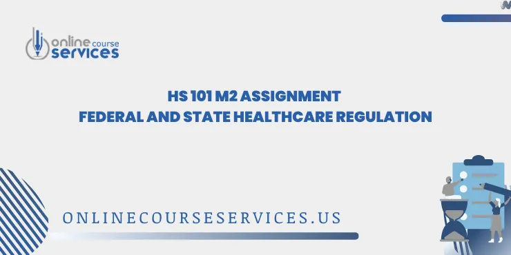 HS 101 M2 Assignment Federal and State Healthcare Regulation