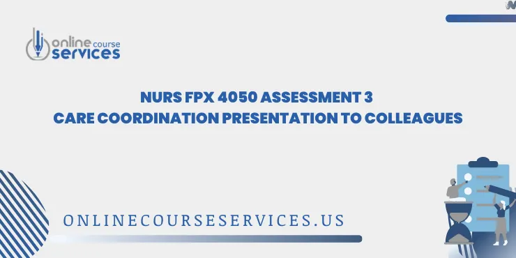 NURS FPX 4050 Assessment 3 Care Coordination Presentation to Colleagues
