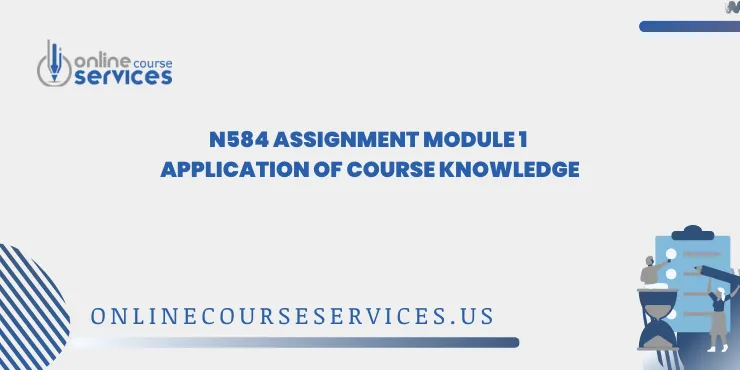 N584 Assignment Module 1 Application of Course Knowledge