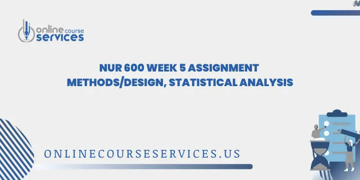 NUR 600 Week 5 Assignment Methods/Design, Statistical Analysis