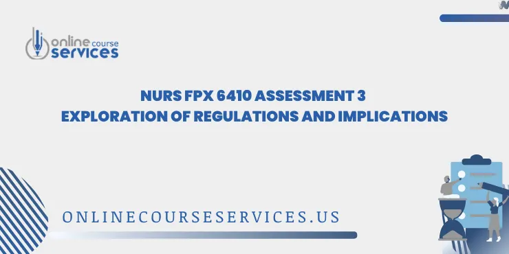 NURS FPX 6410 Assessment 3 Exploration of Regulations and Implications