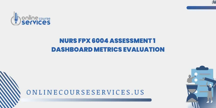NURS FPX 6004 Assessment 1 Dashboard Metrics Evaluation