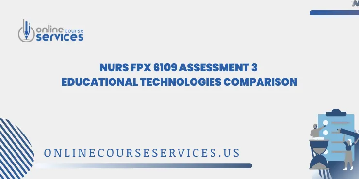 NURS FPX 6109 Assessment 3 Educational Technologies Comparison