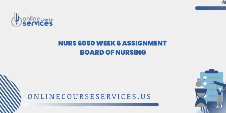 NURS 6050 Week 6 Assignment Board of Nursing