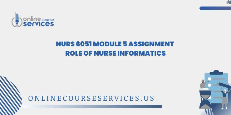 NURS 6051 Module 5 Assignment Role of Nurse Informatics