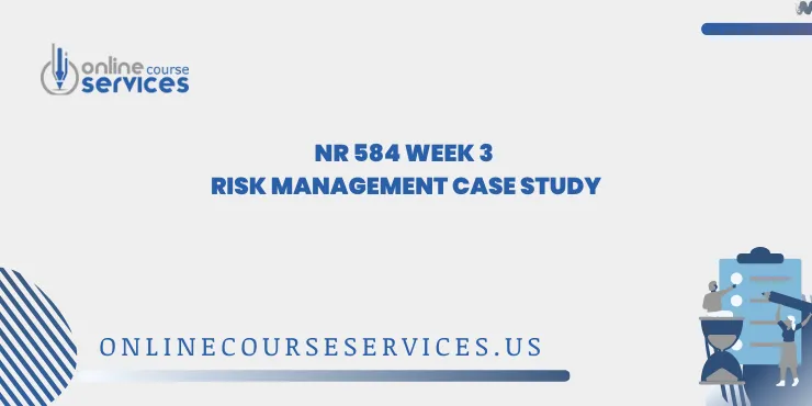 NR 584 Week 3 Risk Management Case Study