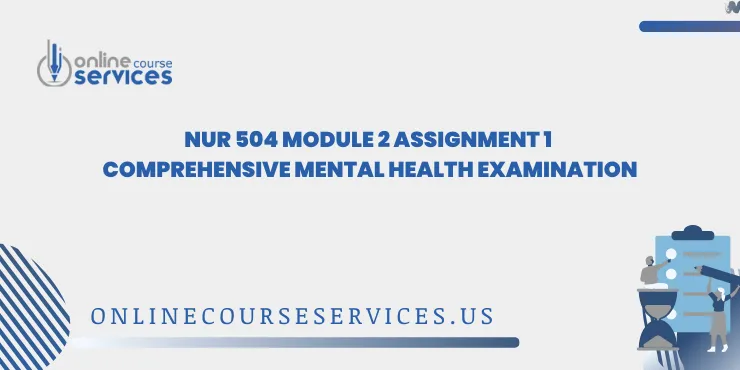 NUR 504 Module 2 Assignment 1 Comprehensive Mental Health Examination