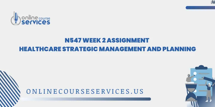 N547 Week 2 Assignment Healthcare Strategic Management and Planning
