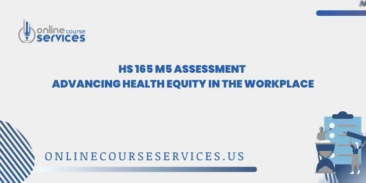 HS 165 M5 Assessment Advancing Health Equity in the Workplace