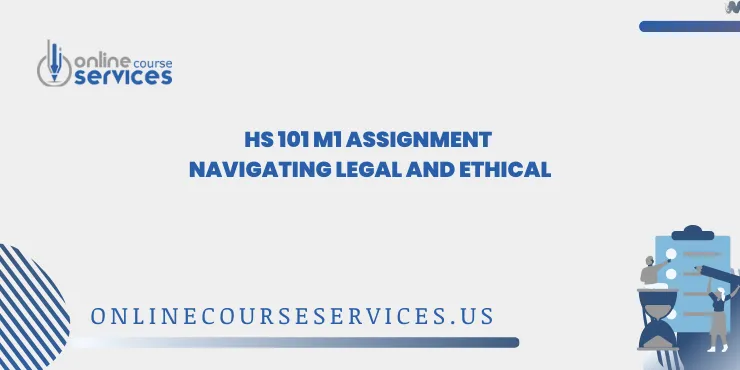HS 101 M1 Assignment Navigating Legal and Ethical